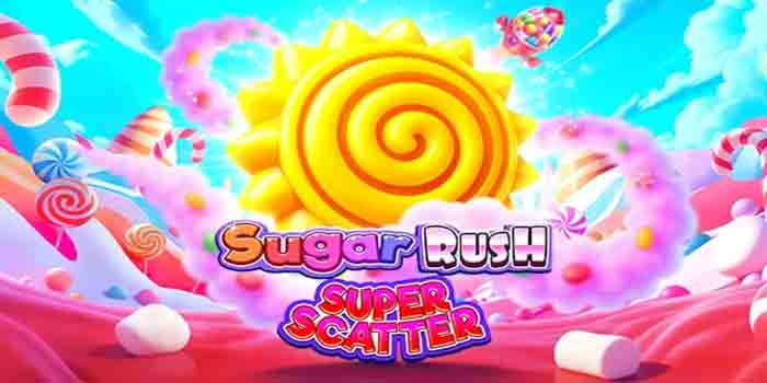 Rahasia Menang Besar di Slot Sugar Rush Super Scatter
